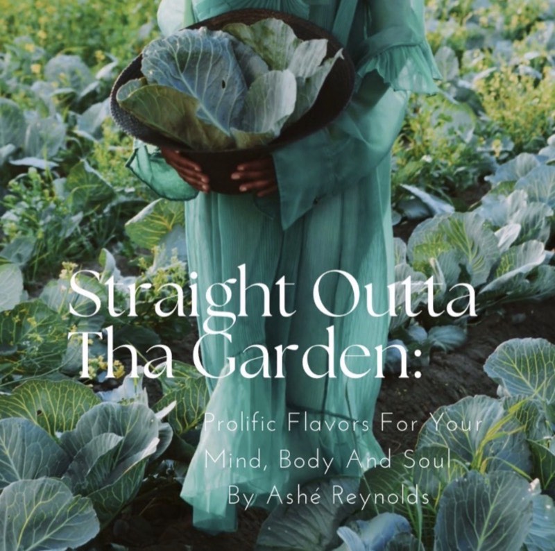 Cover of ‘Straight Outta Tha Garden: Prolific Flavors For Your Mind, Body And Soul’ by Ashé Reynolds, showing a woman in a cabbage field holding a basket.